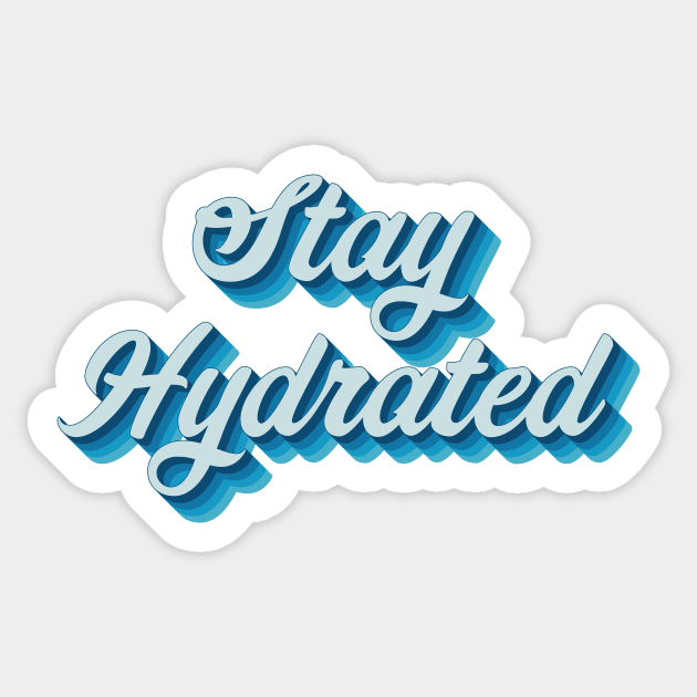 Stay Hydrated Sticker by n23tees